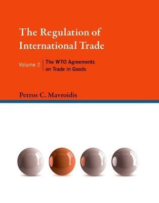 The Regulation of International Trade: The WTO Agreements on Trade in Goods - Petros C. Mavroidis - cover