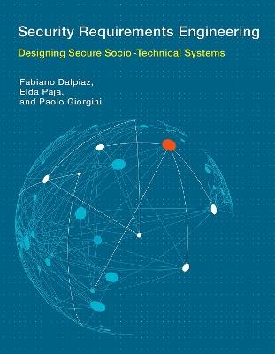 Security Requirements Engineering: Designing Secure Socio-Technical Systems - Fabiano Dalpiaz,Elda Paja,Paolo Giorgini - cover