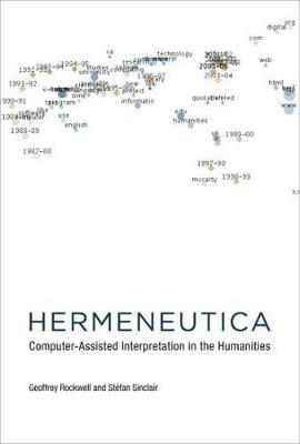 Hermeneutica: Computer-Assisted Interpretation in the Humanities - Geoffrey Rockwell,Stefan Sinclair - cover