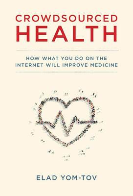 Crowdsourced Health: How What You Do on the Internet Will Improve Medicine - Elad Yom-Tov - cover