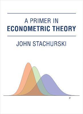 A Primer in Econometric Theory - John Stachurski - cover