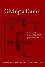 Giving a Damn: Essays in Dialogue with John Haugeland