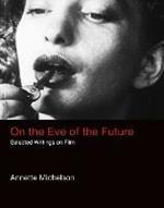 On the Eve of the Future: Selected Writings on Film