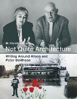 Not Quite Architecture: Writing around Alison and Peter Smithson - M. Christine Boyer - cover