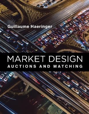 Market Design: Auctions and Matching - Guillaume Haeringer - cover