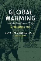 Global Warming and the Sweetness of Life: A Tar Sands Tale - Matt Hern,Am Johal - cover