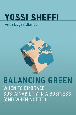 Balancing Green: When to Embrace Sustainability in a Business (and When Not To) - Yossi Sheffi - cover