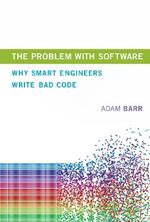 The Problem With Software: Why Smart Engineers Write Bad Code