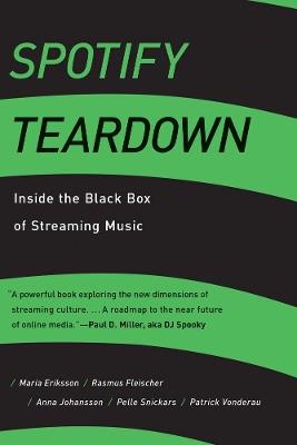 Spotify Teardown: Inside the Black Box of Streaming Music - Maria Eriksson,Rasmus Fleischer,Anna Johansson - cover