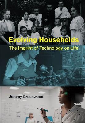 Evolving Households: The Imprint of Technology on Life - Jeremy Greenwood - cover