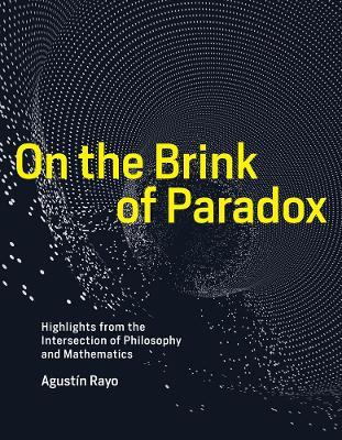 On the Brink of Paradox: Highlights from the Intersection of Philosophy and Mathematics - Agustin Rayo - cover