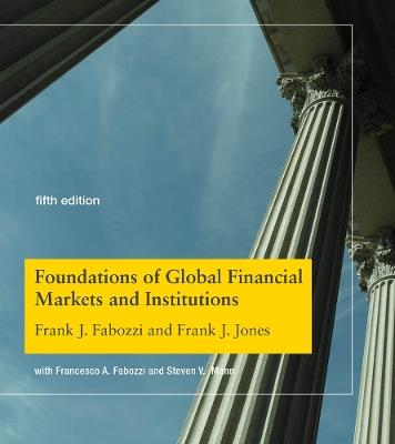 Foundations of Global Financial Markets and Institutions - Frank J. Fabozzi,Frank J. Jones - cover