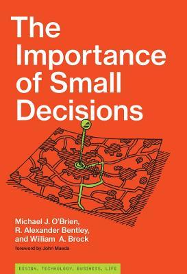 The Importance of Small Decisions - Michael J. O'Brien,R. Alexander Bentley,William A. Brock - cover