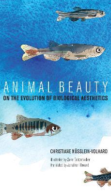 Animal Beauty: On the Evolution of Biological Aesthetics - Christiane Nusslein-Volhard - cover