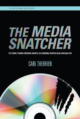 The Media Snatcher: PC/CORE/TURBO/ENGINE/GRAFX/16/CDROM2/SUPER/DUO/ARCADE/RX - Carl Therrien - cover