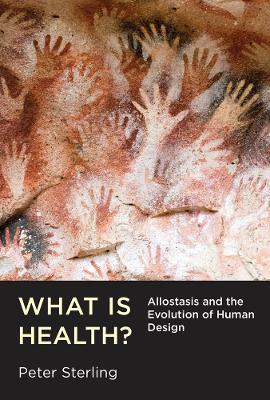 What Is Health?: Allostasis and the Evolution of Human Design - Peter Sterling - cover