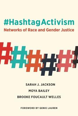 #HashtagActivism: Networks of Race and Gender Justice - Sarah J. Jackson,Moya Bailey,Brooke Foucault Welles - cover