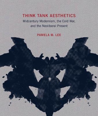 Think Tank Aesthetics: Midcentury Modernism, the Cold War, and the Neoliberal Present - Pamela M. Lee - cover