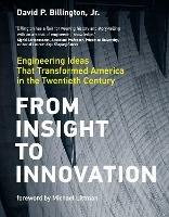 From Insight to Innovation: Engineering Ideas That Transformed America in the Twentieth Century - David P. Billington - cover