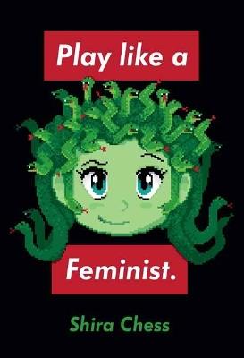 Play like a Feminist. - Shira Chess - cover