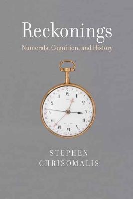 Reckonings: Numerals, Cognition, and History - Stephen Chrisomalis - cover