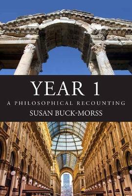 Year 1: A Philosophical Recounting  - Susan Buck-Morss - cover