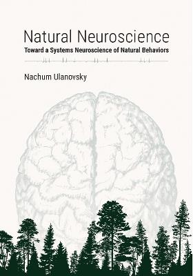 Natural Neuroscience: Toward a Systems Neuroscience of Natural Behaviors - Nachum Ulanovsky - cover