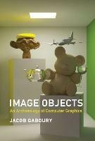 Image Objects: An Archaeology of Computer Graphics - Jacob Gaboury - cover
