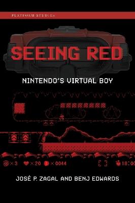 Seeing Red: Nintendo's Virtual Boy - Jose P. Zagal,Benj Edwards - cover