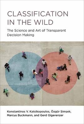 Classification in the Wild: The Art and Science of Transparent Decision Making - Konstantinos Katsikopoulos,Ozgur Simsek - cover
