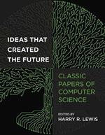 Ideas That Created the Future: Classic Papers of Computer Science