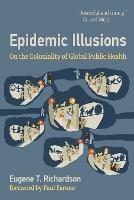 Epidemic Illusions: On the Coloniality of Global Public Health