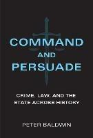 Command and Persuade: Crime, Law, and the State across History