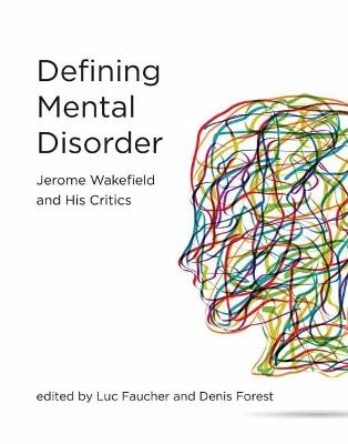 Defining Mental Disorder: Jerome Wakefield and His Critics - Luc Faucher,Denis Forest - cover