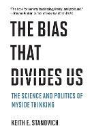 The Bias That Divides Us: The Science and Politics of Myside Thinking - Keith E. Stanovich - cover