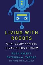 Living with Robots: What Every Anxious Human Needs to Know