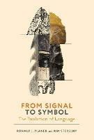 From Signal to Symbol: The Evolution of Language - Ronald Planer,Kim Sterelny - cover