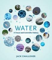 Water: A Visual and Scientific History - Jack Challoner - cover