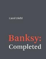 Banksy: Completed: Completed - Carol Diehl - cover