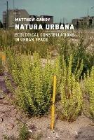 Natura Urbana: Ecological Constellations in Urban Space - Matthew Gandy - cover