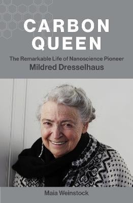 Carbon Queen: The Remarkable Life of Nanoscience Pioneer Mildred Dresselhaus - Maia Weinstock - cover