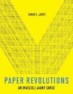 Paper Revolutions: An Invisible Avant-Garde