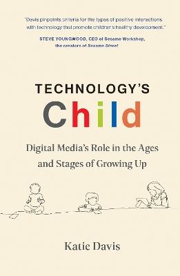 Technology's Child: Digital Media's Role in the Ages and Stages of Growing Up - Katie Davis - cover
