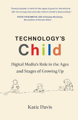 Technology's Child: Digital Media's Role in the Ages and Stages of Growing Up - Katie Davis - cover