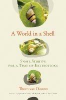 A World in a Shell: Snail Stories for a Time of Extinctions
