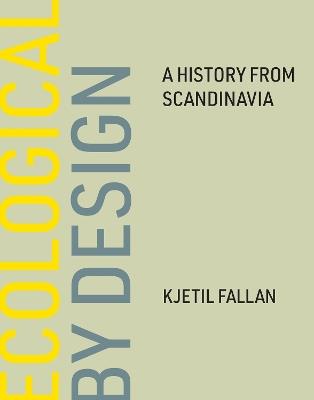 Ecological by Design: A History from Scandinavia - Kjetil Fallan - cover