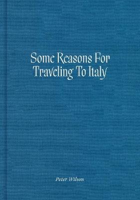 Some Reasons for Traveling to Italy - Peter Wilson - cover