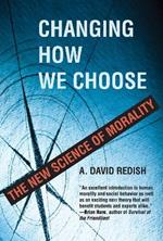 Changing How We Choose: The New Science of Morality