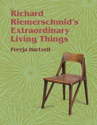 Richard Riemerschmid's Extraordinary Living Things - Freyja Hartzell - cover