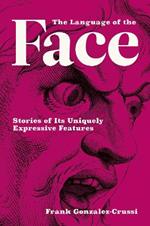 The Language of the Face: Stories of Its Uniquely Expressive Features